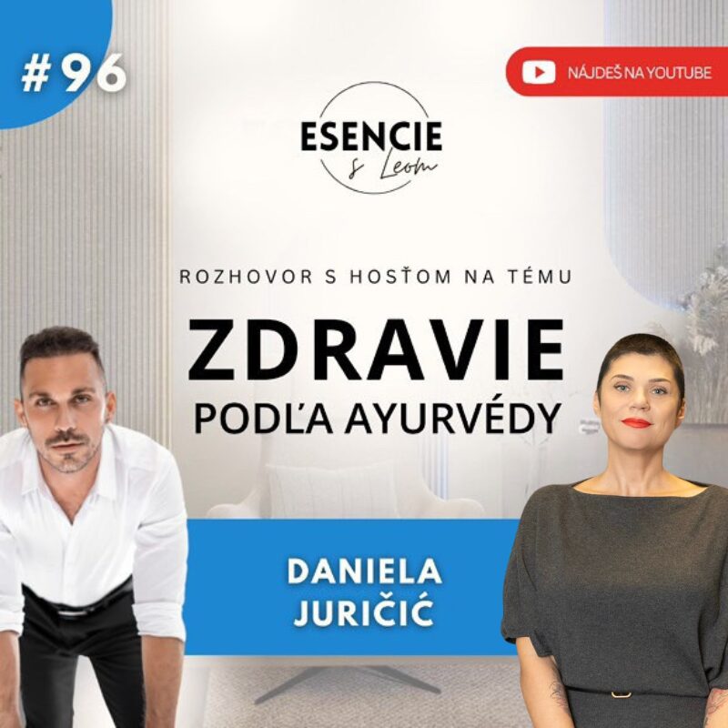 Daniela Juričić v podcaste ESENCIE s Leom o ajurvéde, konštitúcii človeka a individuálnom prístupe k zdraviu